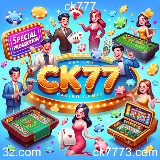 Descubra as Promoções Especiais do ck777 para Aumentar Sua Diversão e Ganhos